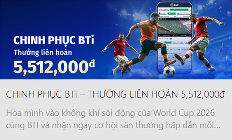 Read more about the article Chinh phục BTI thể thao, nhận thưởng liên hoàn 5,512,000đ